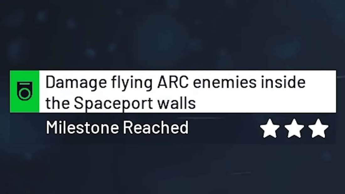 Milestone reached notification: damage flying ARC enemies inside Spaceport walls