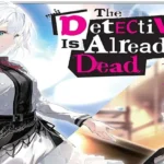 The Detective Is Already Dead Concludes!